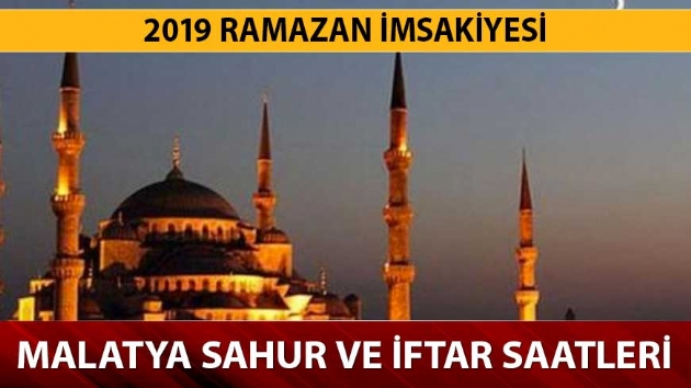 2019 Malatya sahur, iftar, imsak vakitler ne zaman? Malatya iftar sahur saatleri Ramazan imsakiyesi 