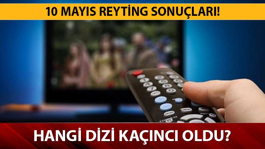 10 May�s hangi dizi reytinglerde ka��nc� oldu? 10 May�s reyting sonu�lar� a��kland�! 