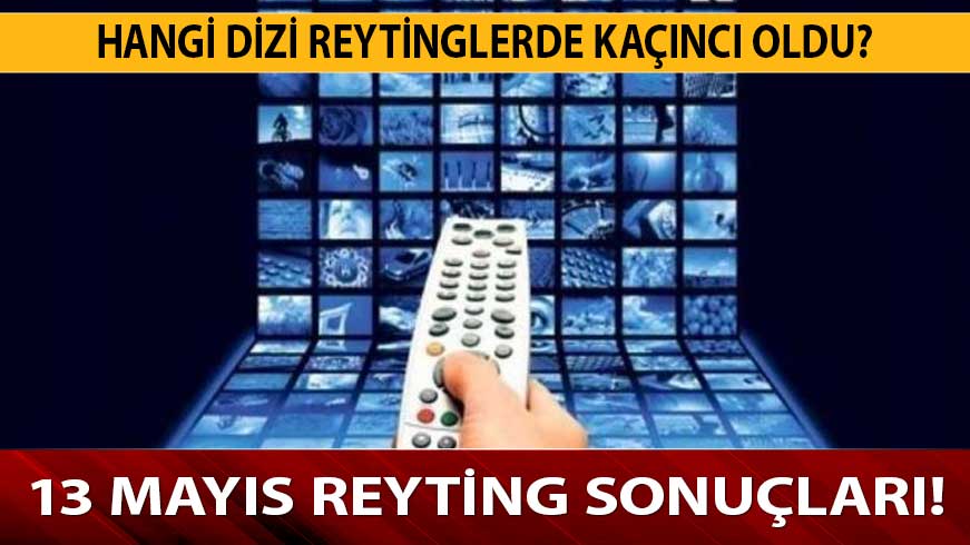 13 May�s reyting sonu�lar�nda hangi dizi ka��nc� s�rada yer ald�! 13 May�s reyting sonu�lar� a��kland�! 
