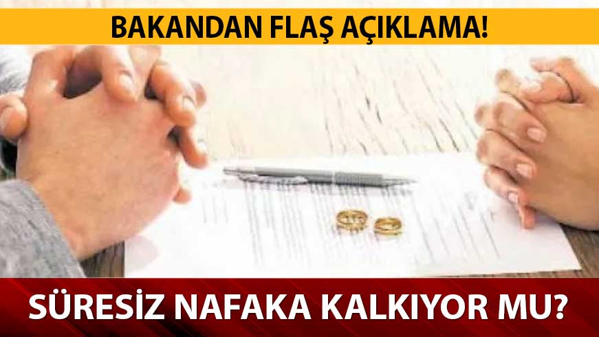 S�resiz nafaka kalk�yor mu? S�resiz nafaka son dakika a��klamalar�