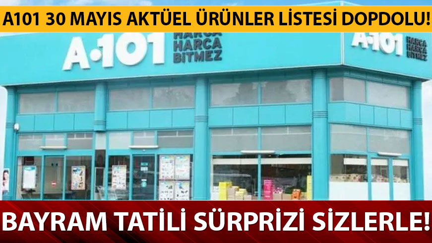 A101 30 May�s akt�el �r�nler listesinde Ramazan Bayram� ucuzlu�u var! 30 May�s A101 akt�el �r�nler listesinde yok yok!