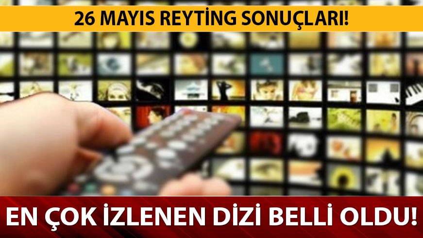 26 May�s reyting sonu�lar�! Hangi dizi reytinglerde ka��nc� oldu!