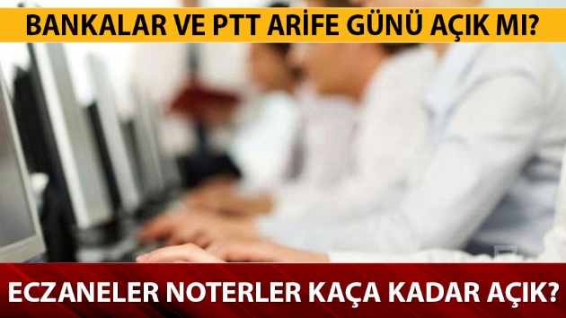 Arife gn tatil mi bankalar, eczane, PTT, noter ak m?