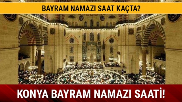 Konya bayram namaz saati 2019! Konya bayram namaz vakti kata?