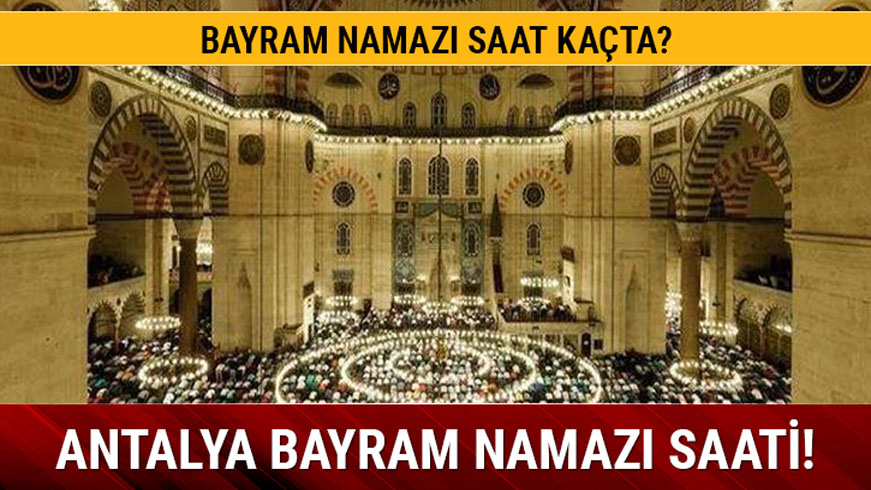 Antalya bayram namaz� saati 2019! Antalya bayram namaz� vakti ka�ta?