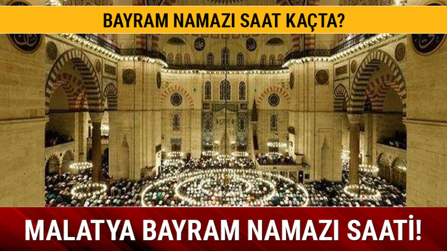 Malatya bayram namaz� saati 2019! Malatya bayram namaz� vakti ka�ta?
