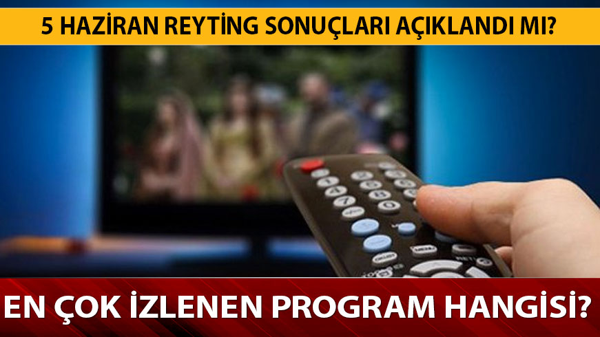 Hangi program reyting s�ralamas�nda ka��nc� oldu? 5 Haziran reyting sonu�lar� a��kland�!