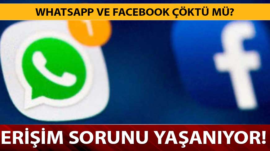  WhatsApp ve Facebook�a neden eri�im sa�lanam�yor? WhatsApp ve Facebook ��kt� m�?