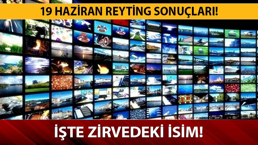 19 Haziran reyting sonu�lar� a��kland�! 
