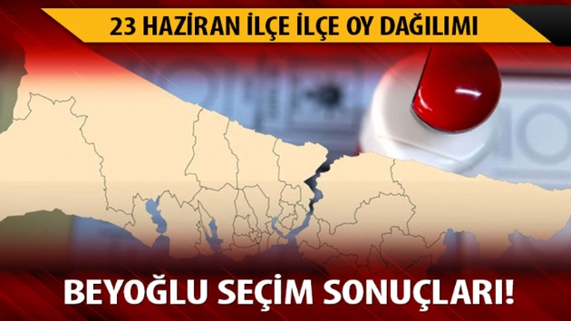 Beyolu 23 Haziran stanbul seim sonular! 