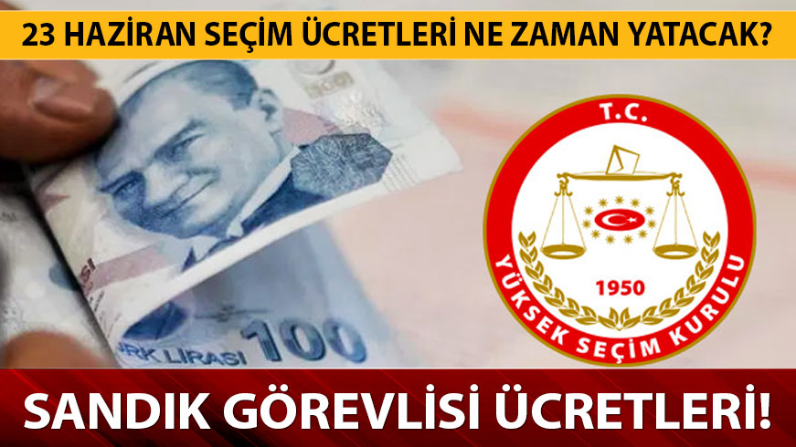  �stanbul se�imleri sand�k g�revlisi �cretleri ne kadar? 23 Haziran �stanbul sand�k g�revlisi �cretleri ne zaman yatacak?