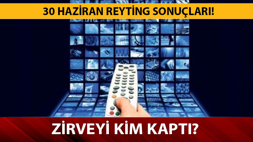 30 Haziran reyting sonu�lar� a��kland�