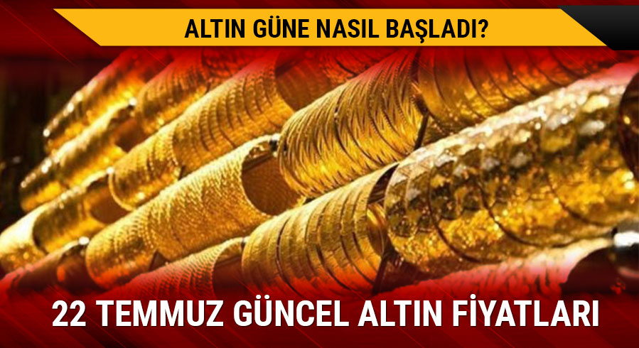 22 Temmuz g�ncel alt�n fiyatlar� ne kadar? Alt�n g�ne nas�l ba�lad�?