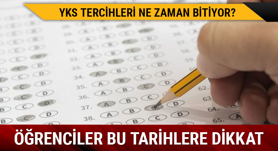YKS tercihleri son g�n ne zaman? YKS tercihleri ne zamana kadar yap�labilecek?