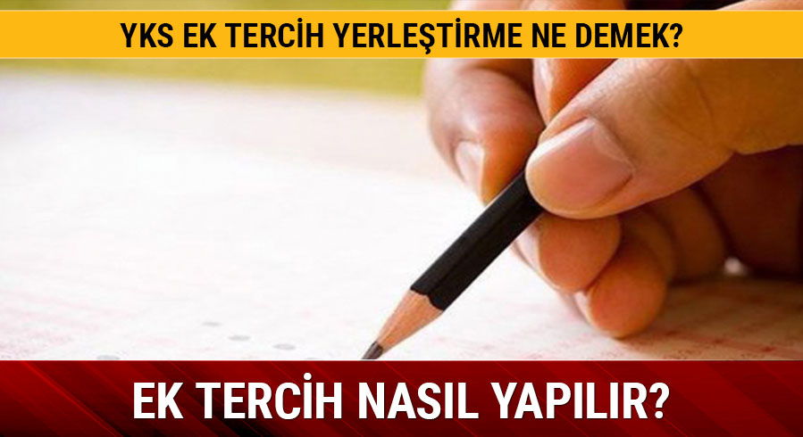 �SYM ek tercih ne demek? YKS ek tercih yerle�tirme nas�l yap�l�r?