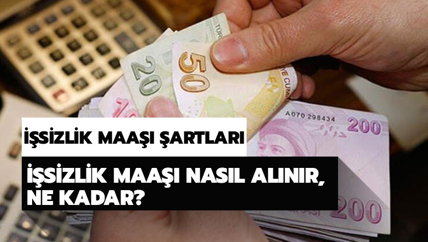 ��sizlik maa�� �artlar� nelerdir? ��sizlik maa�� nas�l al�n�r, ne kadar?