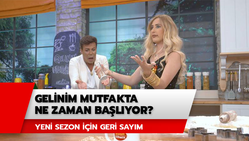 Gelinim Mutfakta yeni sezon ne zaman? Gelinim Mutfakta ne zaman ba�l�yor? 