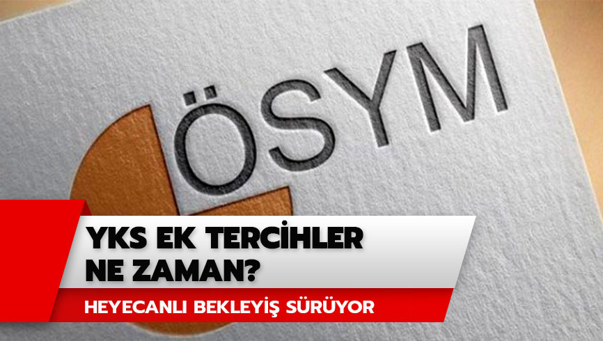 YKS 2019 ek tercih k�lavuzu yay�land� m�? YKS ek tercihler ne zaman?  