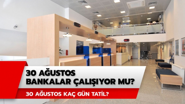 30 Austos ka gn tatil? 30 Austos bankalar alyor mu? 