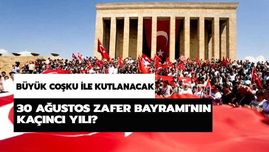 30 A�ustos Zafer Bayram�'n�n ka��nc� y�l� kutlan�yor? 30 A�ustos Zafer Bayram� anlam ve �nemi ne?