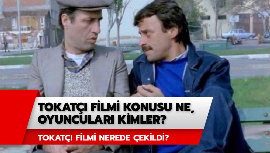 Tokat�� filmi konusu ne, oyuncular� kimler? Tokat�� filmi nerede �ekildi? 