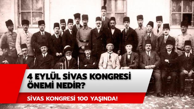 4 Eyll Sivas Kongresi nemi nedir? Sivas Kongresi 100 yanda!