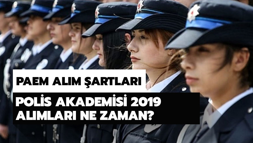 PAEM al�m �artlar� neler? Polis Akademisi al�mlar� ne zaman yap�lacak?