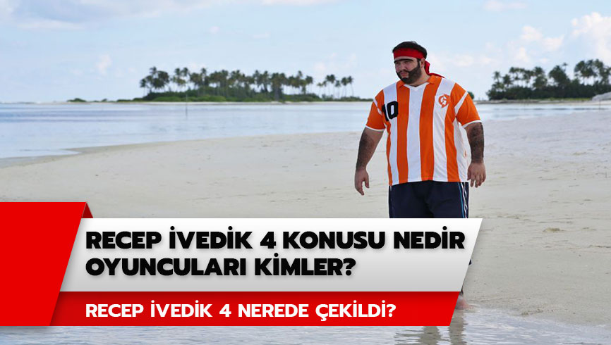 Recep �vedik 4 konusu nedir oyuncular� kimler? Recep �vedik 4 nerede �ekildi? 