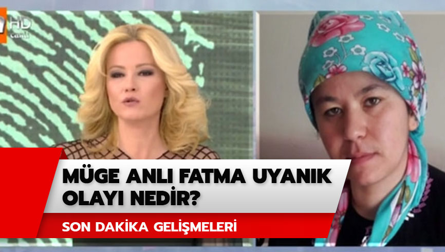 Fatma Uyan�k olay� son durum nedir? M�ge Anl� Fatma Uyan�k olay� nedir? 