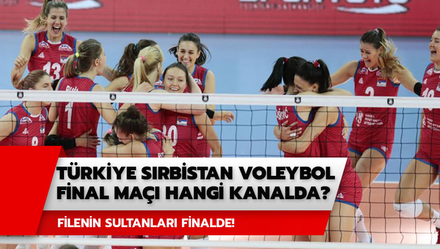 T�rkiye S�rbistan voleybol final ma�� saat ka�ta? T�rkiye S�rbistan voleybol ma�� hangi kanalda?