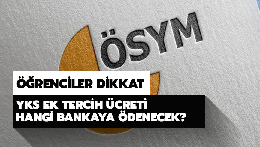 YKS ek tercih �creti ne kadar?YKS ek tercih �creti nas�l �denecek?