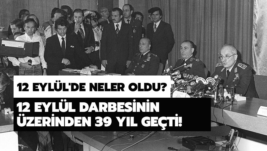 12 Eyl�l'de neler oldu? 12 Eyl�l darbesinin �zerinden 39 y�l ge�ti! 