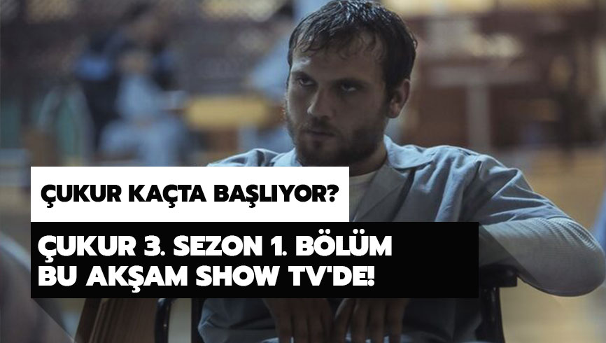 �ukur ka�ta ba�l�yor? �ukur 3. sezon 1. b�l�m bu ak�am SHOW TV'de!