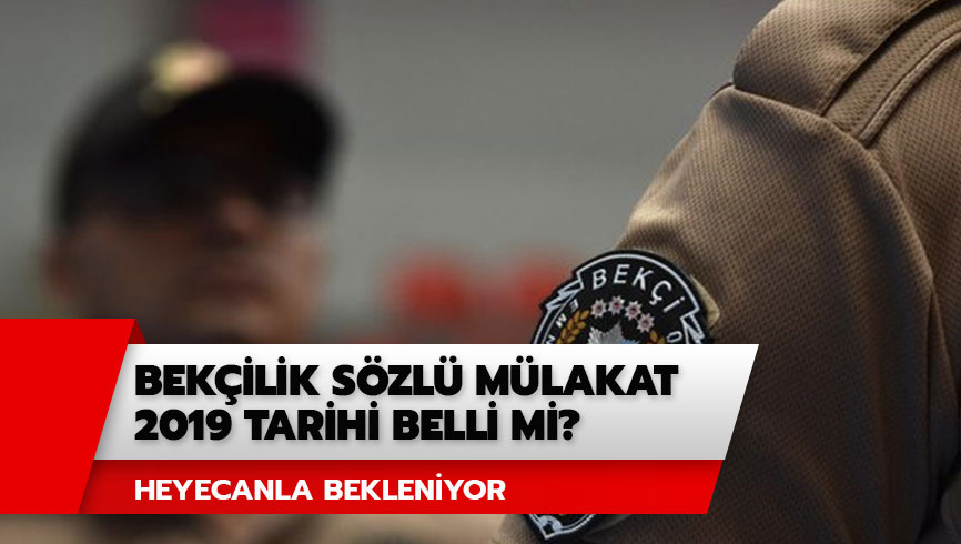 Bek�ilik m�lakat tarihi ne zaman? Bek�ilik s�zl� m�lakat 2019 tarihi belli mi? 