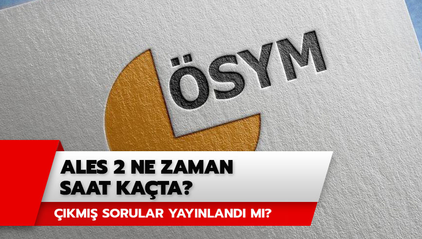 ALES ��km�� sorular yay�nland� m�? ALES 2 ne zaman saat ka�ta? 