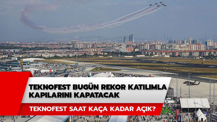 Teknofest saat ka�a kadar a��k? Teknofest 22 Eyl�l program� neler var?
