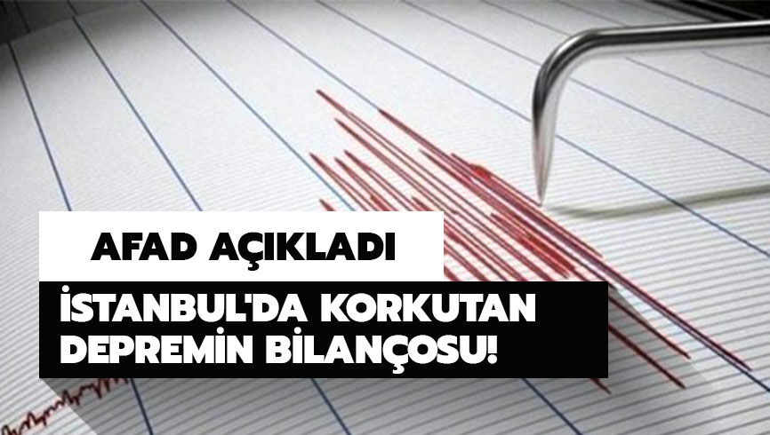 AFAD a��klad�! �stanbul'da korkutan depremin bilan�osu! Deprem bilan�osu ne? 