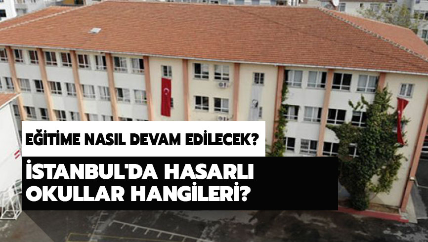 ��renciler hangi okullarda e�itim g�recek? �stanbul'da hasarl� okullar e�itime nerede devam edecek? 