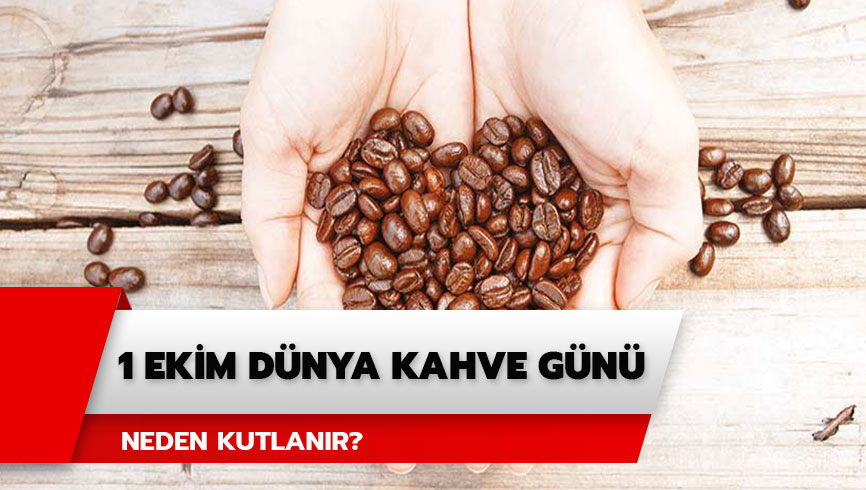 D�nya Kahve G�n� ne zaman? 1 Ekim D�nya Kahve G�n� neden kutlan�r? 