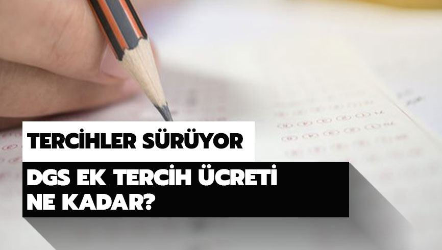 DGS ek tercih �creti 2019 ne kadar? DGS ek tercih �creti hangi bankaya yat�r�lacak? 