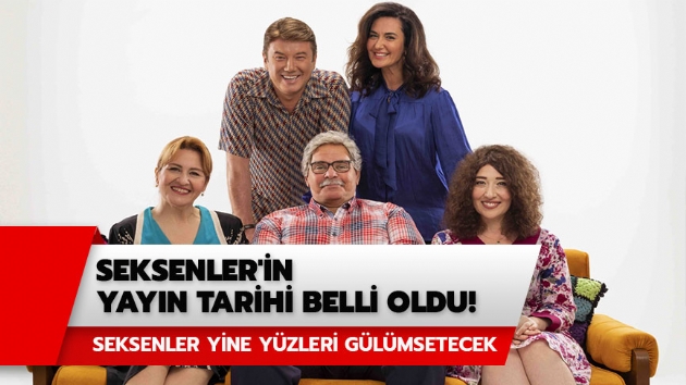 Seksenler yeni sezon ne zaman balayacak? Seksenler ne zaman balyor? Tarih belli oldu!