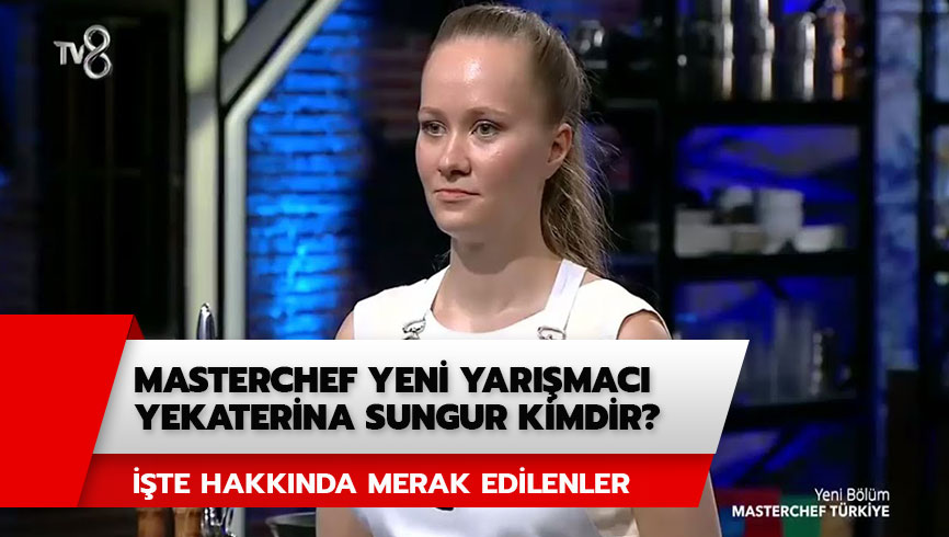 Masterchef yeni yar��mac� Yekaterina Sungur nereli? Yekaterina Sungur kimdir? 