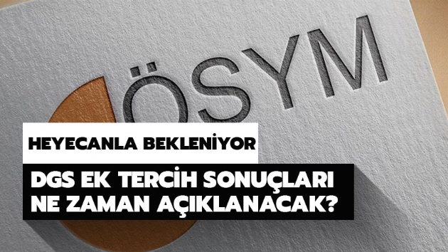 SYM DGS ek tercih sonular iin heyecanl bekleyi