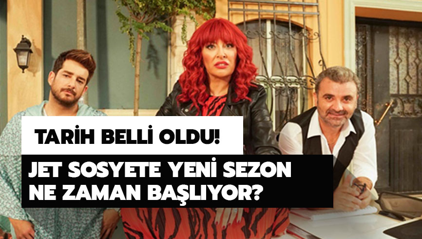 Jet Sosyete yeni sezon tarihi belli oldu! Jet Sosyete yeni sezon ne zaman ba�l�yor? 