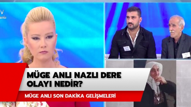 Mge Anl Nazl Dere olay nedir? Nazl Dere olay son dakika gelimesi var m? 