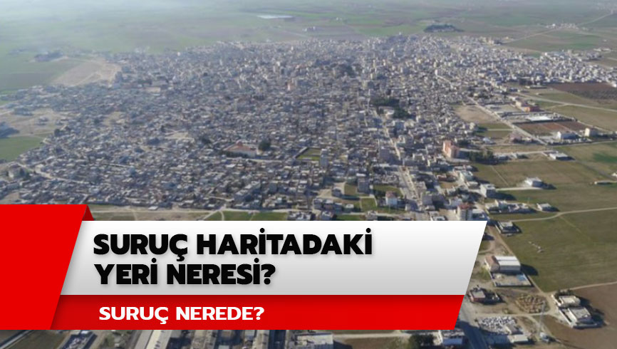 Suru� haritadaki yeri neresi? Suru� nerede? Bar�� P�nar� Harekat� son dakika geli�meleri 