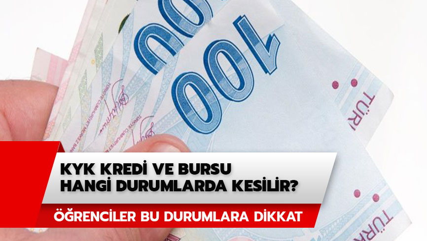 KYK burs paras�n�n kesilece�i durumlar neler? KYK kredi ve bursu hangi durumlarda kesilir? 