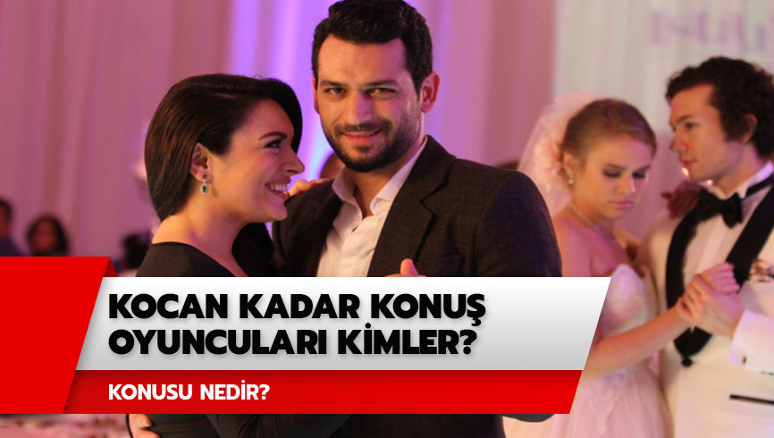 Kocan Kadar Konu� oyuncular� kimler? Kocan Kadar Konu� filmi konusu nedir? 