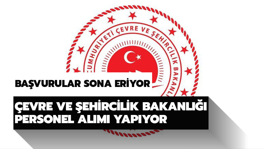 �evre ve �ehircilik Bakanl��� ��KUR i� ilanlar�: �evre ve �ehircilik Bakanl��� personel al�m� 2019 �artlar� neler?