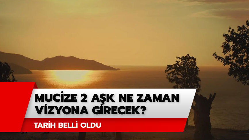 Mucize 2 A�k vizyon tarihi belli oldu mu? Mucize 2 A�k ne zaman vizyona girecek? 